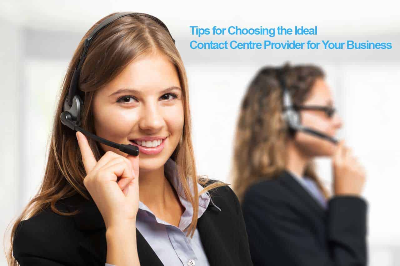 Tips for Choosing the Ideal Contact Centre Provider for Your Business
